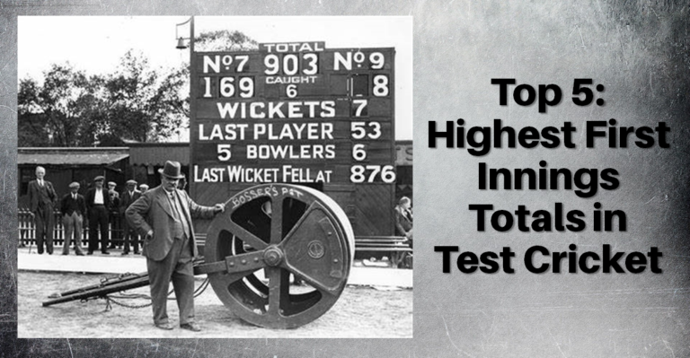 Top 5: Highest First Innings Totals in Test Cricket