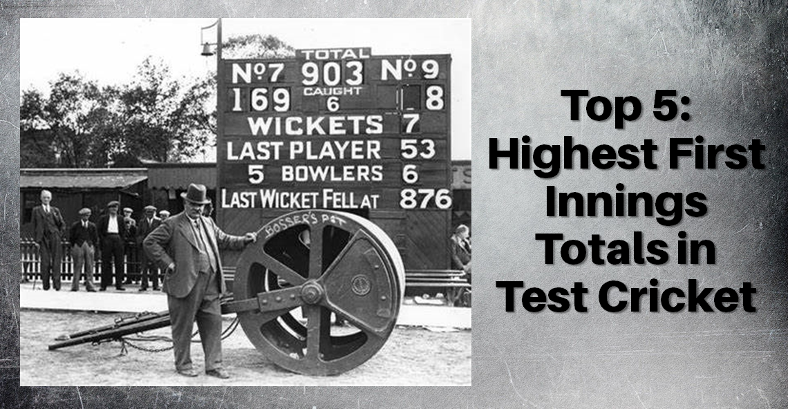 Top 5: Highest First Innings Totals in Test Cricket