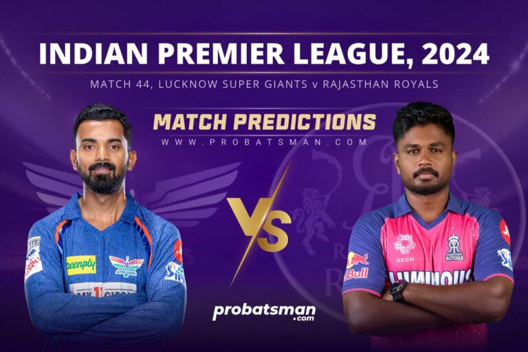IPL 2024 – Match 44, LKN vs RR Match Prediction: Who Will Win Today’s Match? • ProBatsman