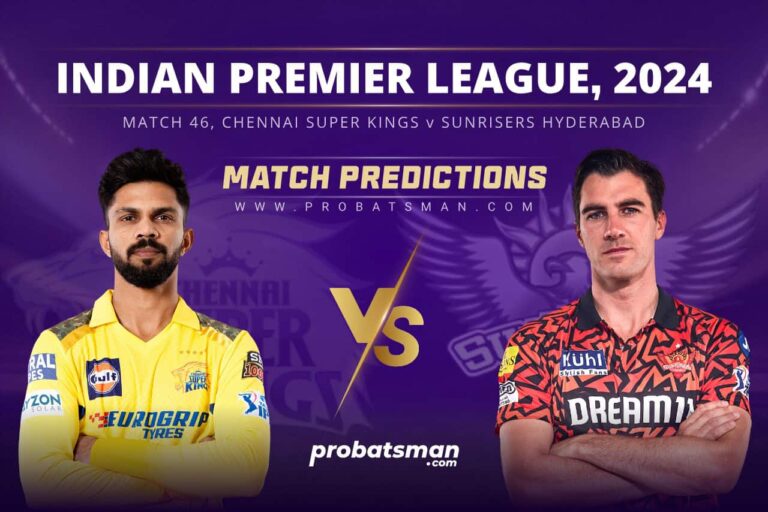 IPL 2024 – Match 46, CHE vs SRH Match Prediction: Who Will Win Today’s Match? • ProBatsman