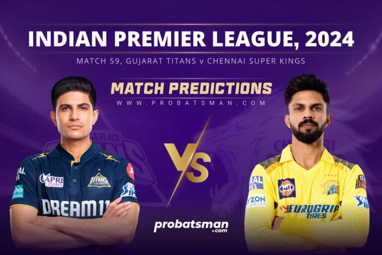 IPL 2024 – Match 59, GT vs CHE Match Prediction: Who Will Win Today’s Match? • ProBatsman