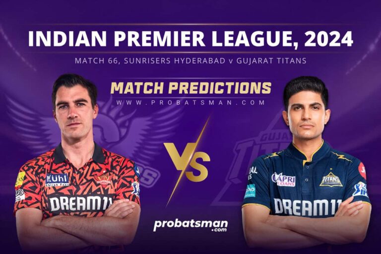 IPL 2024 – Match 66, SRH vs GT Match Prediction: Who Will Win Today’s Match? • ProBatsman