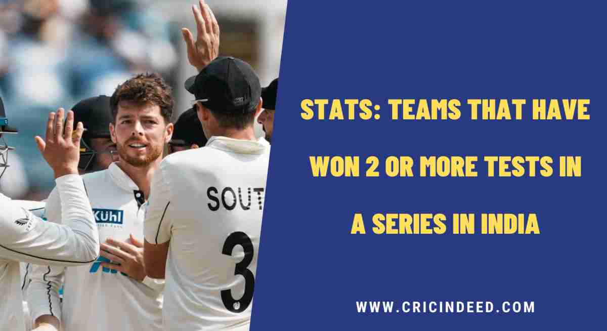 Stats: Teams that have Won 2 or more Tests in a Series in India - CricIndeed