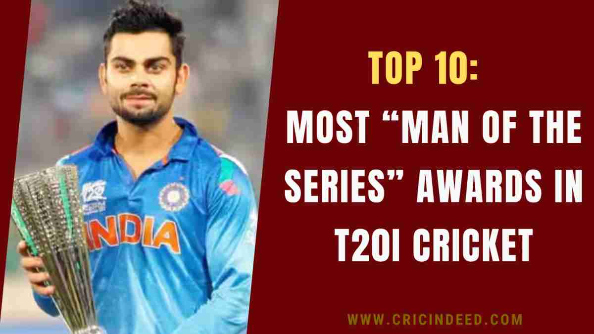 Most Man of the Series Awards in T20 International Cricket – CricIndeed
